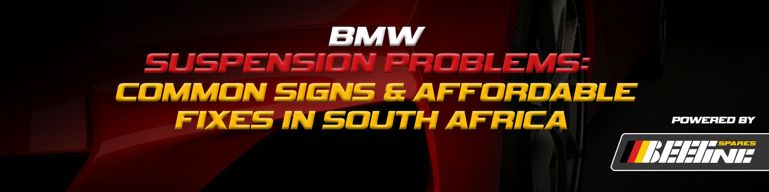 BMW Suspension Problems Common Signs and Affordable Fixes in South Africa Desktop